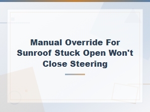 Manual Override for a Sunroof Stuck Open That Won't Close Due to Motor or Fuse Issues