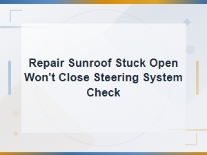 Sunroof Stuck Open Won't Close: Motor, Fuse and Steering System Check